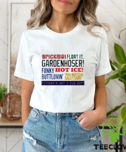 Original brickma float it Gardenhoser funky hot ice buttlovin’ You betcha sally baby pitcher’s got a big butt shirt