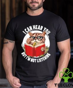 Original cat I can hear you but I’m listening T Shirt