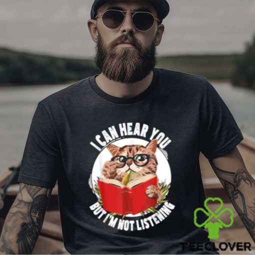 Original cat I can hear you but I’m listening T Shirt
