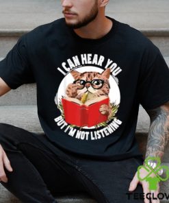 Original cat I can hear you but I’m listening T Shirt