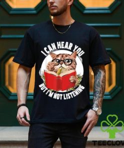 Original cat I can hear you but I’m listening T Shirt