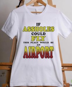 Original drake Wearing If Assholes Could Fly This Place Would Be An Airport Shirt