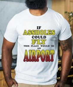 Original drake Wearing If Assholes Could Fly This Place Would Be An Airport Shirt 3 Original drake Wearing If Assholes Could Fly This Place Would Be An Airport Shirt