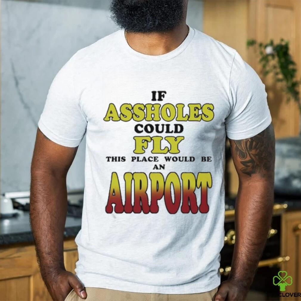 Original drake Wearing If Assholes Could Fly This Place Would Be An Airport Shirt Original drake Wearing If Assholes Could Fly This Place Would Be An Airport Shirt
