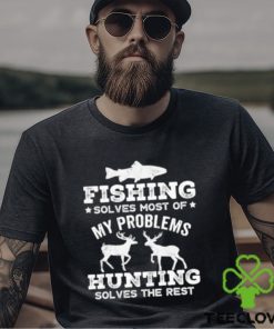Original fishing solves most of my problems hunting solves the rest T Shirt