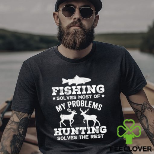 Original fishing solves most of my problems hunting solves the rest T Shirt