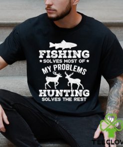 Original fishing solves most of my problems hunting solves the rest T Shirt