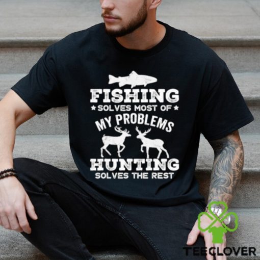 Original fishing solves most of my problems hunting solves the rest T Shirt