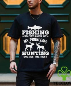 Original fishing solves most of my problems hunting solves the rest T Shirt