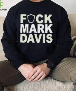 Original fuck mark Davis shirt 1 Original fuck mark Davis shirt