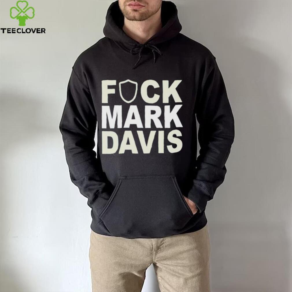 Original fuck mark Davis shirt Original fuck mark Davis shirt
