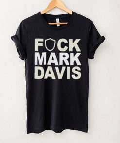 Original fuck mark Davis shirt 6 Original fuck mark Davis shirt