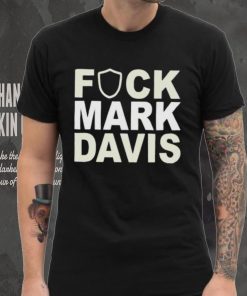 Original fuck mark Davis shirt 7 Original fuck mark Davis shirt