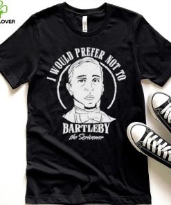 Original i Would Prefer Not To Bartleby The Scrivener Shirt