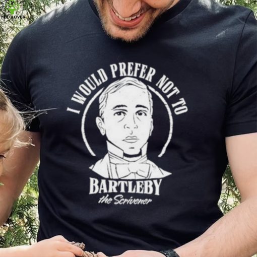 Original i Would Prefer Not To Bartleby The Scrivener Shirt