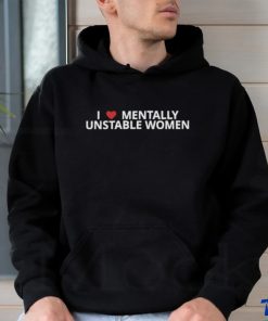 Original i love Mentally unstable women 2023 shirt