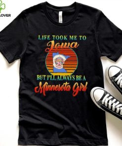 Original life took me to Iowa but I’ll always be a Minnesota girl retro shirt 2 Original life took me to Iowa but I’ll always be a Minnesota girl retro shirt