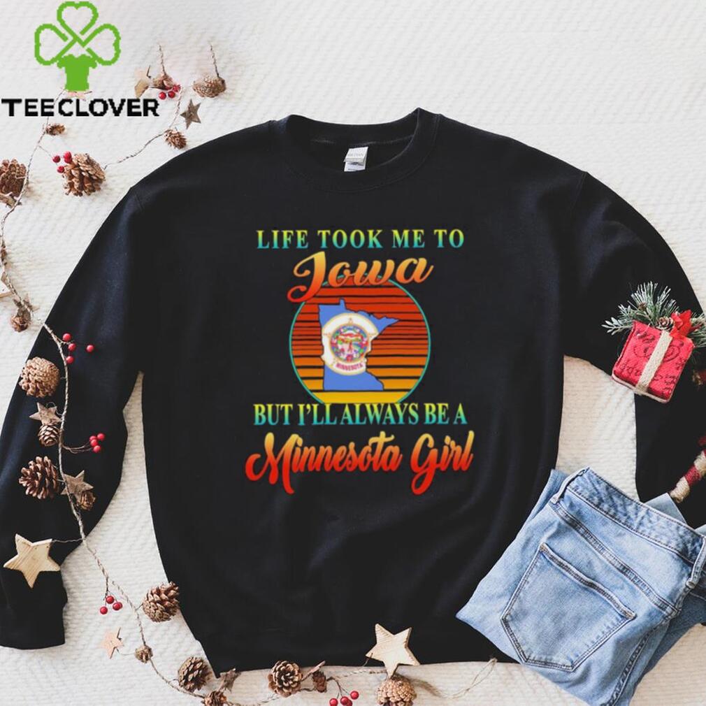 Original life took me to Iowa but I’ll always be a Minnesota girl retro shirt Original life took me to Iowa but I’ll always be a Minnesota girl retro shirt