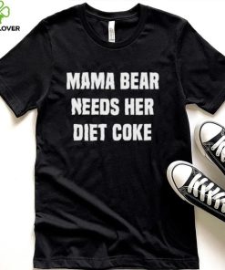 Original mama Bear Needs Her Diet Coke T Shirt