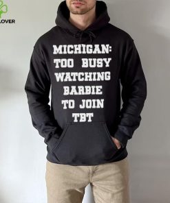 Original michigan To Busy Watching Barbie To Join Tbt Shirt 2 Original michigan To Busy Watching Barbie To Join Tbt Shirt