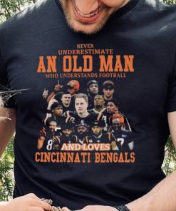 Original never underestimate an old man who understands football and loves Cincinnati Bengals 2022 shirt