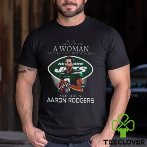 Original official Never underestimate a Woman who is a fan of New York Jets and loves Aaron Rodgers signature shirt