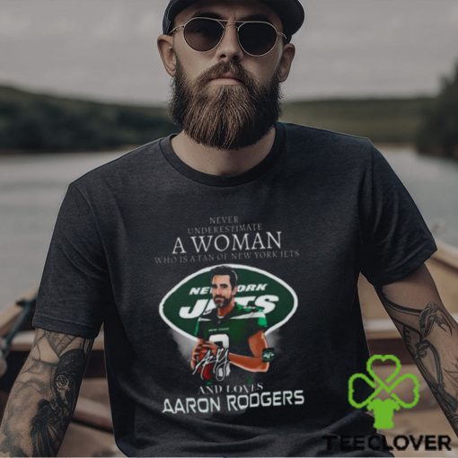 Original official Never underestimate a Woman who is a fan of New York Jets and loves Aaron Rodgers signature shirt