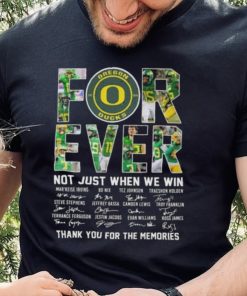 Original oregon Ducks 2023 Forever Not Just When We Win Thank You For The Memories Signatures Shirt