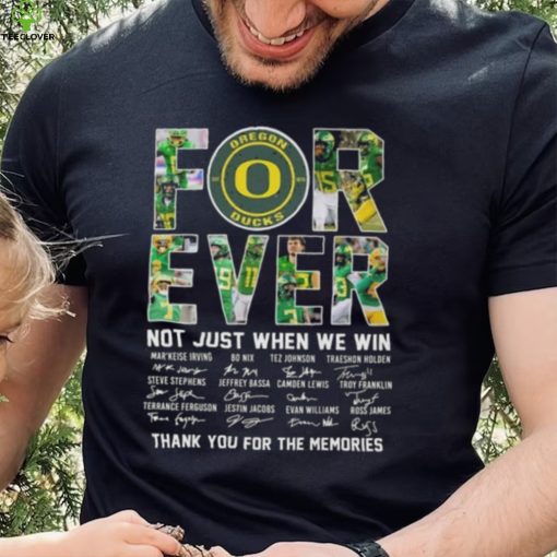 Original oregon Ducks 2023 Forever Not Just When We Win Thank You For The Memories Signatures Shirt