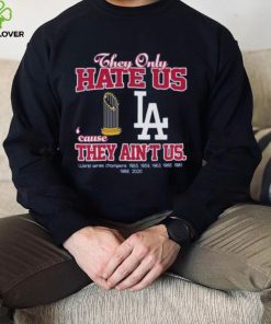 Original original Los Angeled Dodgers they only hate us because they ain’t us world series 1955 2020 champions hoodie, sweater, longsleeve, shirt v-neck, t-shirt