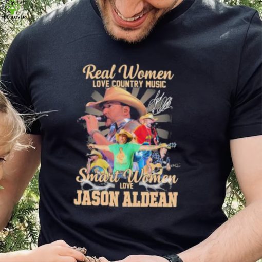 Original original Real women love country music smart women love the Jason Aldean signature hoodie, sweater, longsleeve, shirt v-neck, t-shirt