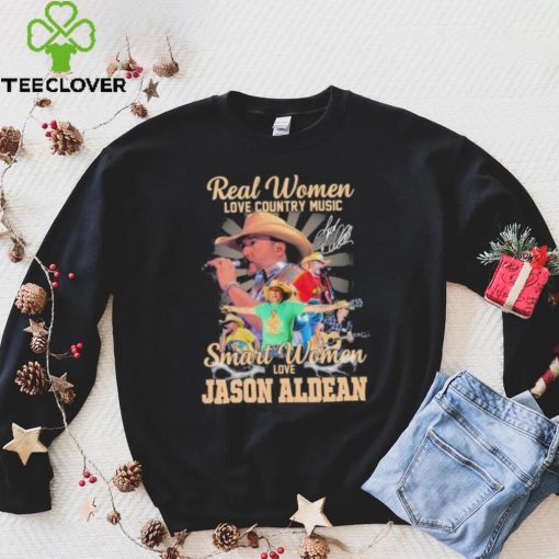 Original original Real women love country music smart women love the Jason Aldean signature hoodie, sweater, longsleeve, shirt v-neck, t-shirt