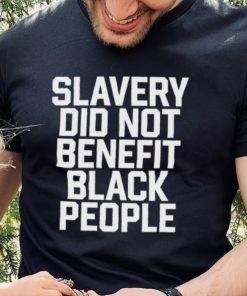 Original original Slavery Did Not Benefit Black People Shirt