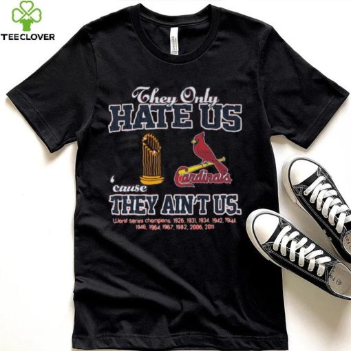 Original original St. Louis Cardinals they only hate us because they ain’t us world series 1926 2011 champions t hoodie, sweater, longsleeve, shirt v-neck, t-shirt