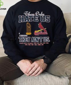 Original original St. Louis Cardinals they only hate us because they ain’t us world series 1926 2011 champions t hoodie, sweater, longsleeve, shirt v-neck, t-shirt