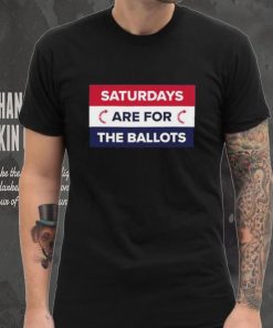 Original saturdays Are For The Ballots T Shirt 3 Original saturdays Are For The Ballots T Shirt