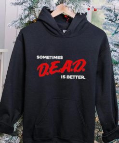 Original sometimes Dead Is Better Iceninekills Shirt