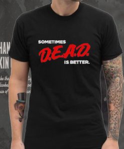 Original sometimes Dead Is Better Iceninekills Shirt