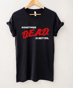 Original sometimes Dead Is Better Iceninekills Shirt