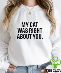 Original the Hoarse Whisperer My Cat Was Right About You Shirt