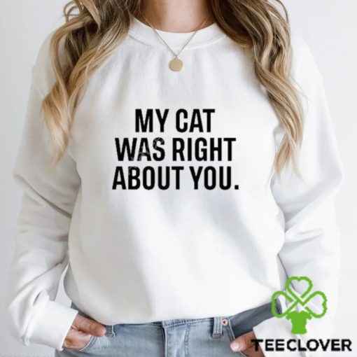 Original the Hoarse Whisperer My Cat Was Right About You Shirt