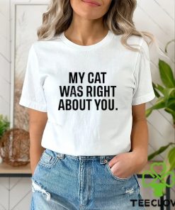 Original the Hoarse Whisperer My Cat Was Right About You Shirt