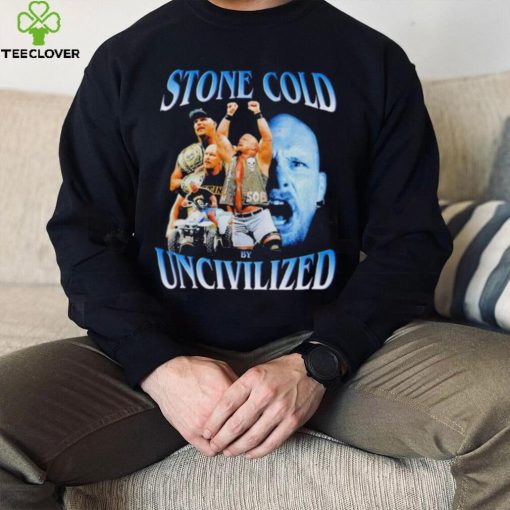Original uncivilized stone cold day shirt