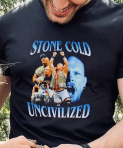 Original uncivilized stone cold day shirt