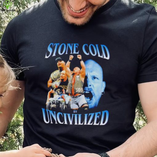 Original uncivilized stone cold day shirt