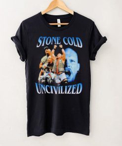 Original uncivilized stone cold day shirt