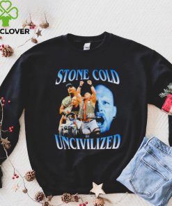 Original uncivilized stone cold day shirt