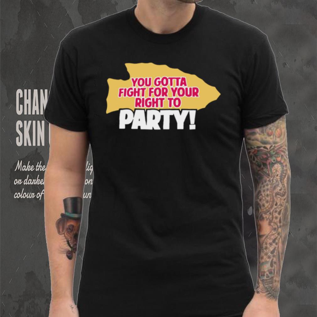 Original you gotta fight for your right to party Kansas City Chiefs shirt Original you gotta fight for your right to party Kansas City Chiefs shirt