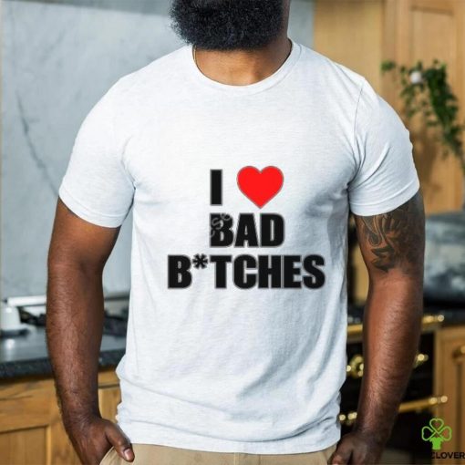 Originalbaddieclub Store I Love Bad Bitches New Shirt