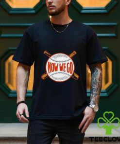 Orioles now we go shirt